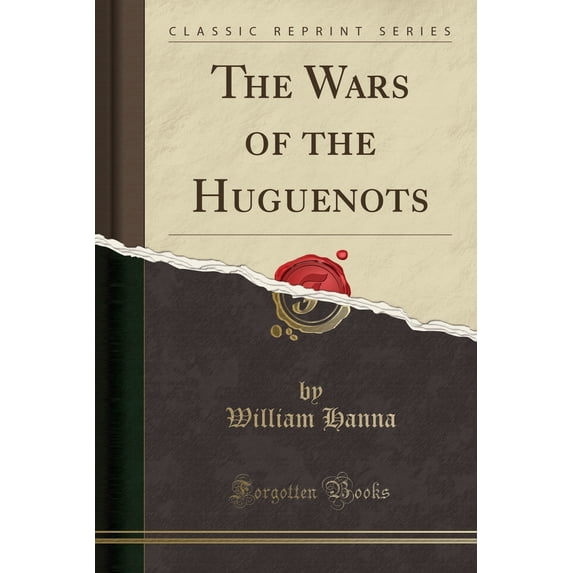 The Wars of the Huguenots (Classic Reprint)