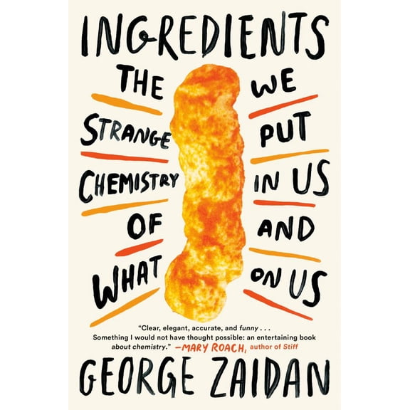 Ingredients: The Strange Chemistry of What We Put in Us and on Us