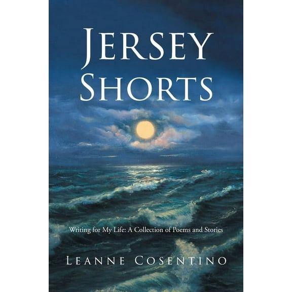 Jersey Shorts: Writing for My Life: A Collection of Poems and Stories, (Paperback)
