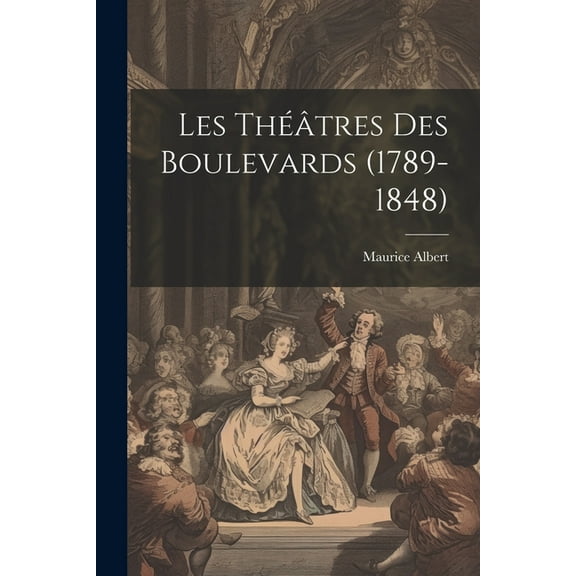 Les Théâtres Des Boulevards (1789-1848) (Paperback)