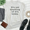 thumbnail image 2 of It's Not Hoarding If It's Books Shirt, Unisex Women's Men's Shirt, Book Shirt, Literary Literature Shirt, Heather Ash, Small, 2 of 6