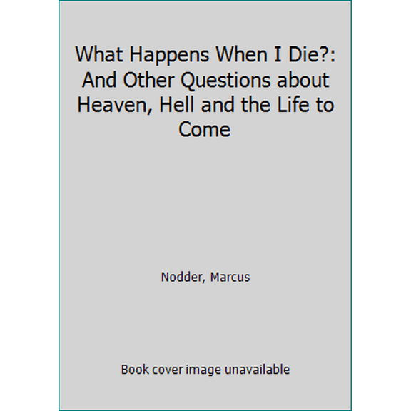 Pre-Owned What Happens When I Die?: And Other Questions about Heaven, Hell and the Life to Come (Paperback) 1908762330 9781908762337