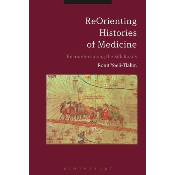 Reorienting Histories of Medicine: Encounters Along the Silk Roads, (Hardcover)