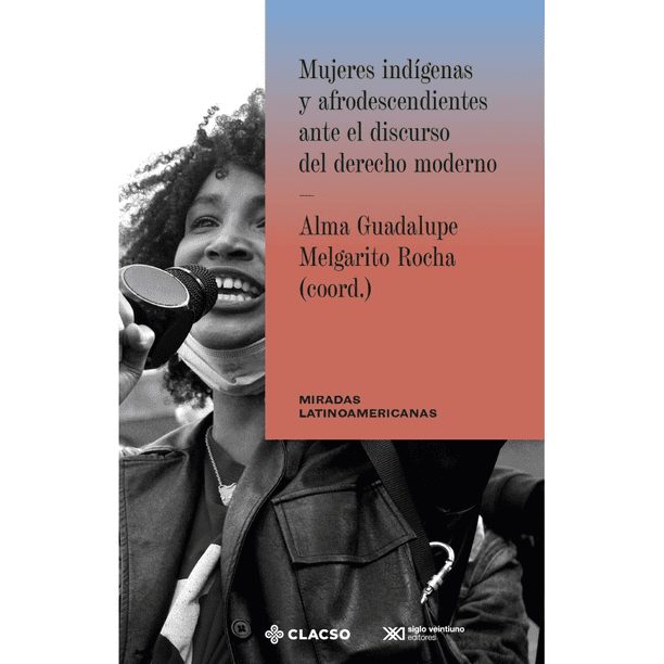 Libro Mujeres Indigenas Y Afrodescendientes Ante El Discurso Del Derecho Moderno Tapa Blanda, Autor Alma Guadalupe Melgarito Rocha, Editorial Siglo Xxi Editores