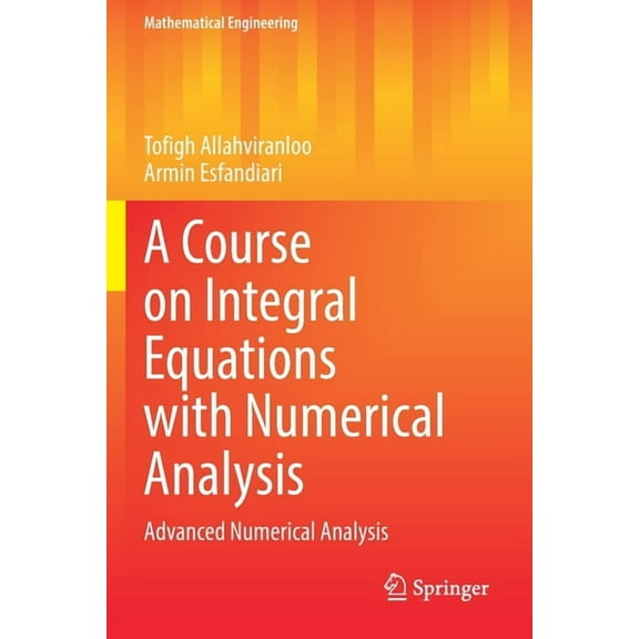 Mathematical Engineering A Course on Integral Equations with Numerical Analysis: Advanced Numerical Analysis, (Paperback)
