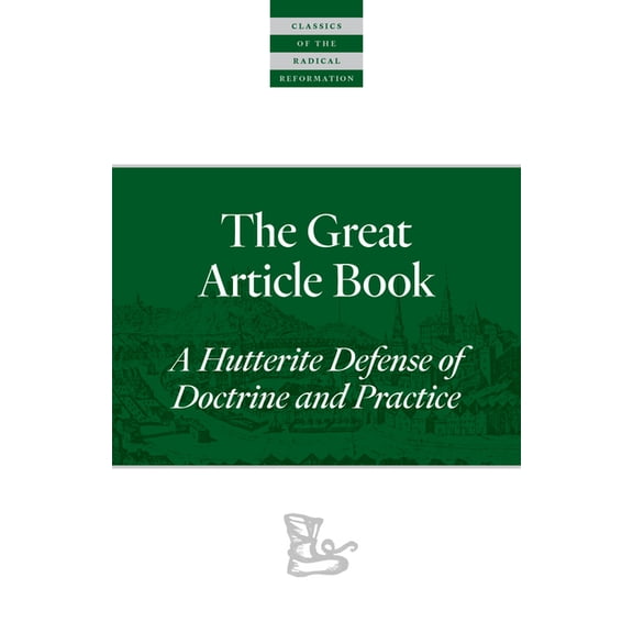 Classics of the Radical Reformation The Great Article Book: A Hutterite Defense of Doctrine and Practice, Book 15, (Paperback)