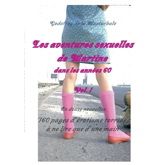 Les aventures sexuelles de Martine dans les années 60 : 160 pages d'érotisme torride à ne lire que d'une main (Paperback)