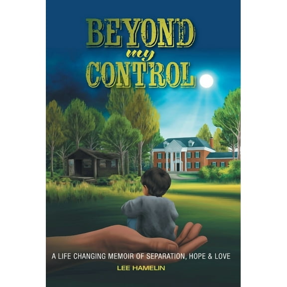 Beyond My Control: A Life Changing Memoir of Separation, Hope & Love, (Hardcover)
