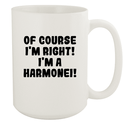 

Of Course I m Right! I m A Harmonei! - Ceramic 15oz White Mug White