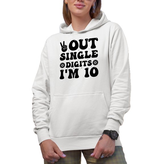 Out Single Digits I'm 10, 10th Birthday, White Hooded Sweatshirt or Hoodie, Small