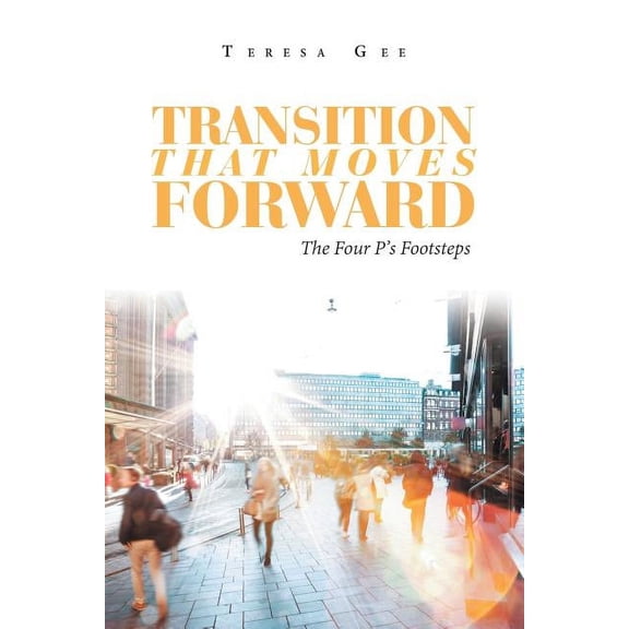 Transition That Moves Forward: The Four P's Footsteps, (Paperback)
