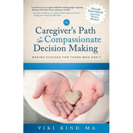 Pre-Owned The Caregiver s Path to Compassionate Decision Making: Making Choices for Those Who Can t (Paperback) 0999754009