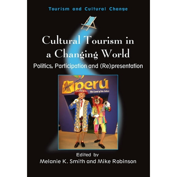 Tourism and Cultural Change Cultural Tourism in a Changing World: Politics, Participation and (Re)Presentation, Book 7, (Paperback)