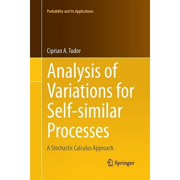 Probability and Its Applications Analysis of Variations for Self-Similar Processes: A Stochastic Calculus Approach, (Paperback)