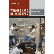 Working Hard, Drinking Hard: On Violence and Survival in Honduras [Paperback - Used]