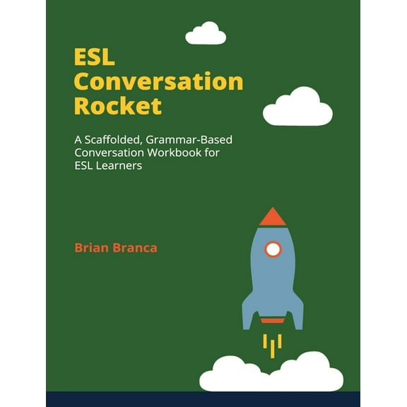 ESL Conversation Rocket: A Scaffolded, Grammar-Based Conversation Workbook for ESL Learners, (Paperback)