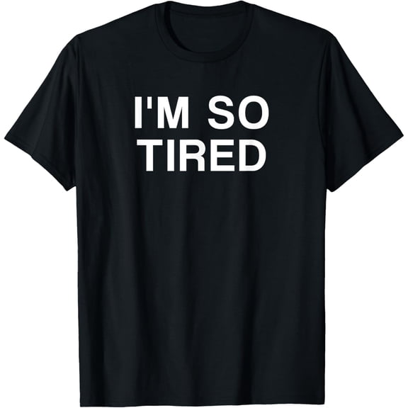 Funny I'M SO TIRED Sarcastic Graphic Tee Men Women Adult Humorous Casual Short Sleeve Cotton T-Shirt Retro Comfy Sleepy Humor Top
