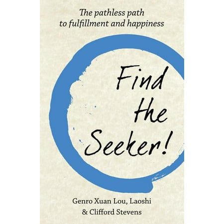 Find The Seeker!: The pathless path to fulfillment and happiness (Paperback)