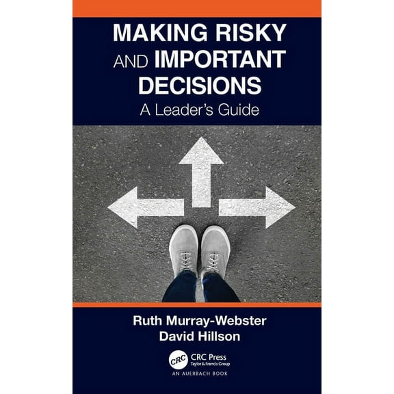 Making Risky and Important Decisions: A Leader's Guide, (Hardcover)