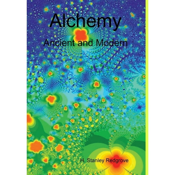 Alchemy: Ancient and Modern, (Hardcover)