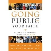 Going Public with Your Faith: Becoming a Spiritual Influence at Work, Pre-Owned (Paperback)
