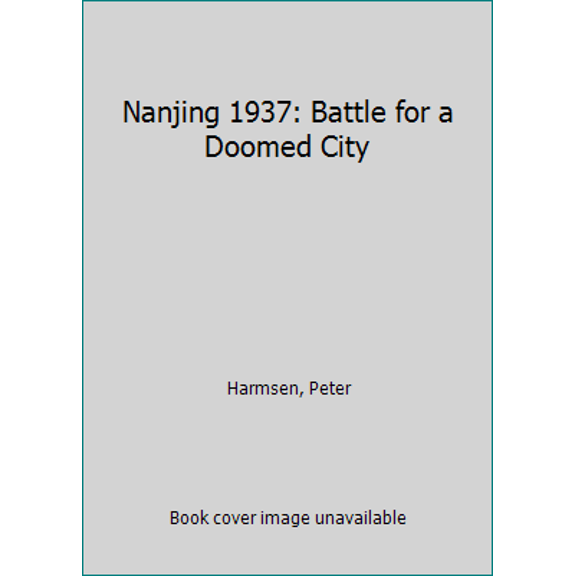 Pre-Owned Nanjing 1937: Battle for a Doomed City (Hardcover) 1612002846 9781612002842
