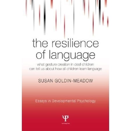 Essays in Developmental Psychology The Resilience of Language: What Gesture Creation in Deaf Children Can Tell Us About How All Children Learn Language (Paperback)
