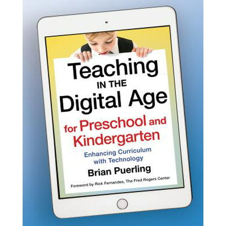 Teaching in the Digital Age for Preschool and Kindergarten : Enhancing Curriculum with