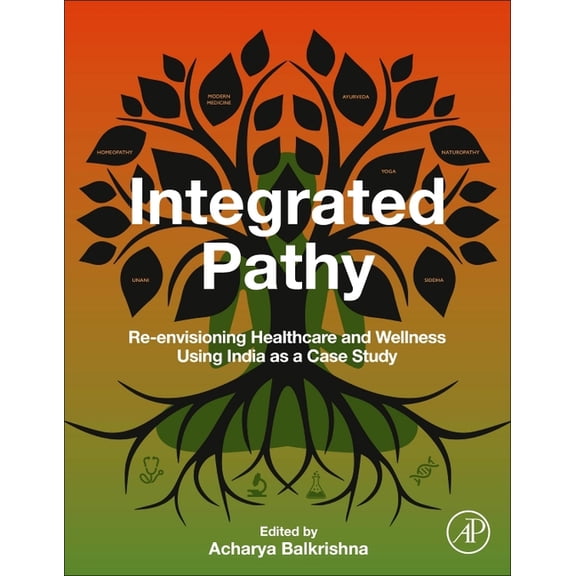 Integrated Pathy: Re-Envisioning Healthcare and Wellness Using India as a Case Study, (Hardcover)