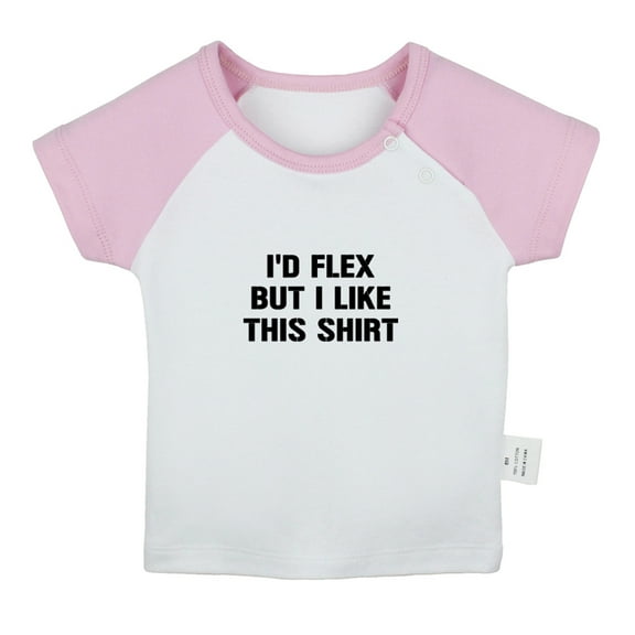 I'd Flex but I Like This Shirt Funny T shirt For Baby, Newborn Babies T-shirts, Infant Tops, 0-24M Kids Graphic Tees Clothing (Short Pink Raglan T-shirt, 0-6 Months)