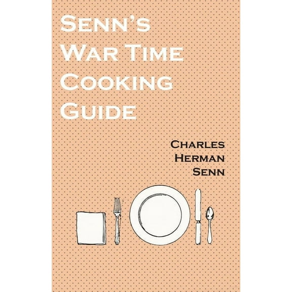 Senn's War Time Cooking Guide, (Paperback)