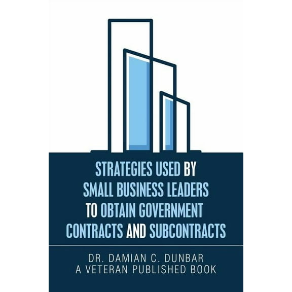 Strategies Used by Small Business Leaders to Obtain Government Contracts and Subcontracts, (Paperback)