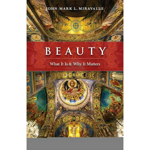 Beauty: What It Is and Why It Matters, (Paperback)