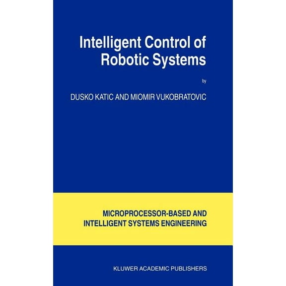 Intelligent Systems, Control and Automat Intelligent Control of Robotic Systems, Book 25, (Hardcover)