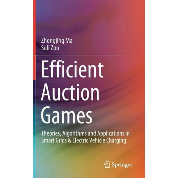 Efficient Auction Games: Theories, Algorithms and Applications in Smart Grids & Electric Vehicle Charging, (Hardcover)