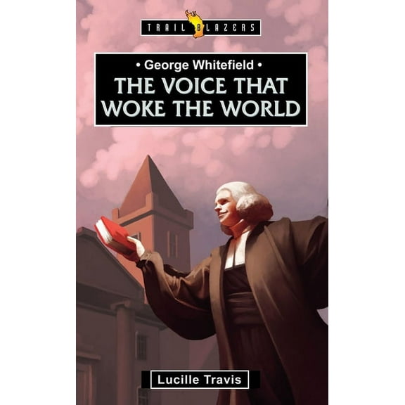 Trail Blazers: George Whitefield: Voice That Woke the World (Paperback)