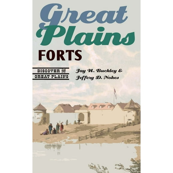 Discover the Great Plains Great Plains Forts, (Paperback)