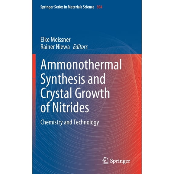 Springer Materials Science Ammonothermal Synthesis and Crystal Growth of Nitrides: Chemistry and Technology, Book 304, (Hardcover)