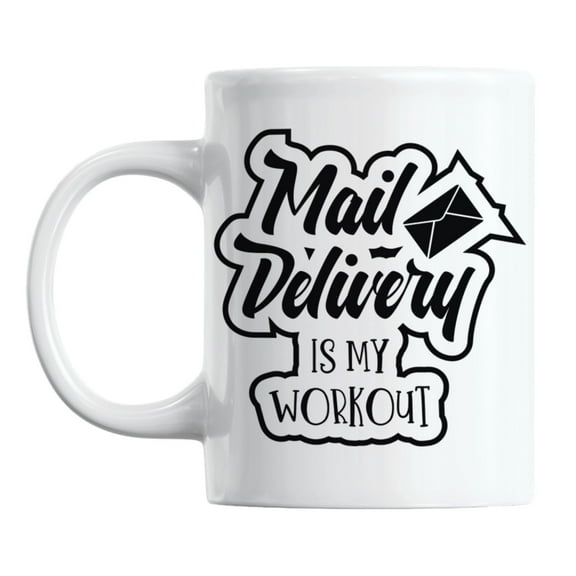 Mail Delivery Is My Workout White Ceramic Coffee & Tea Mug (11oz)