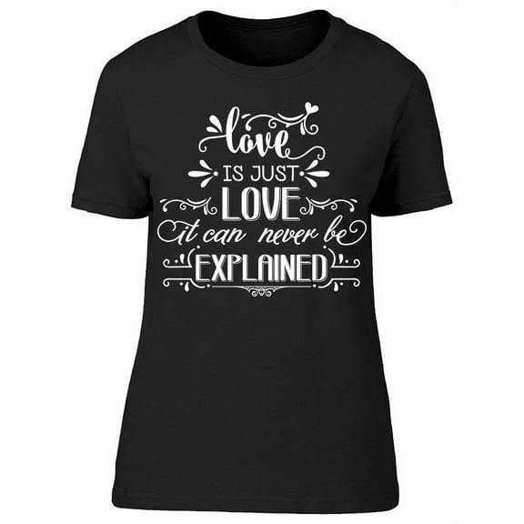 Love Is Love Can't Be Explained T-Shirt Women -Image by Shutterstock, Female XX-Large