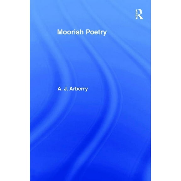 Moorish Poetry: A Translation of The Pennants, and Anthology Compiled in 1243 by the Andalusian Ibn Sa'id, (Hardcover)