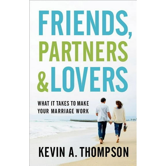 Friends, Partners, and Lovers: What It Takes to Make Your Marriage Work, (Paperback)