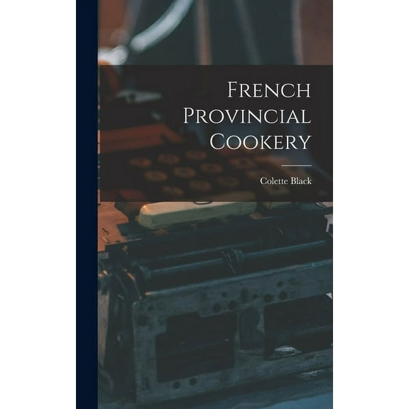 French Provincial Cookery, (Hardcover)