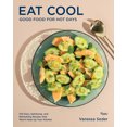 thumbnail image 1 of Pre-Owned Eat Cool: Good Food for Hot Days: 100 Easy, Satisfying, and Refreshing Recipes That Won't Heat Up Your Kitchen (Hardcover) 0847869946 9780847869947, 1 of 2