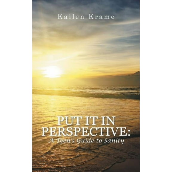 Put It in Perspective: A Teen's Guide to Sanity, (Paperback)