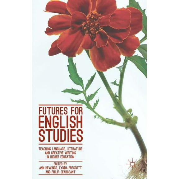 Futures for English Studies: Teaching Language, Literature and Creative Writing in Higher Education, (Hardcover)