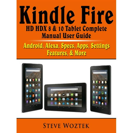 Kindle Fire HD HDX 8 & 10 Tablet Complete Manual User Guide: Android, Alexa, Specs, Apps, Settings, Features, & More - (Best Drawing App For Kindle Fire)