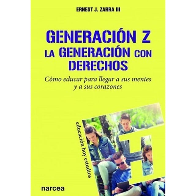 GENERACION Z. LA GENERACION CON DERECHOS NARCEA ERNEST J. ZARRA III
