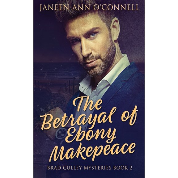 Brad Culley Mysteries The Betrayal of Ebony Makepeace, Book 2, (Paperback)