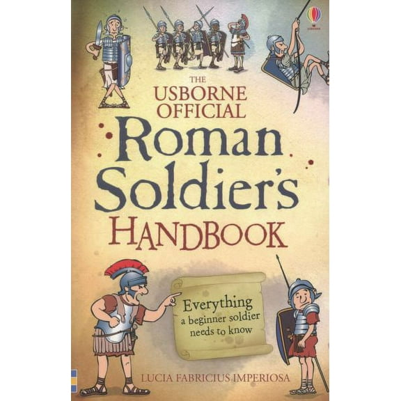 The Usborne Official Roman Soldier's Handbook